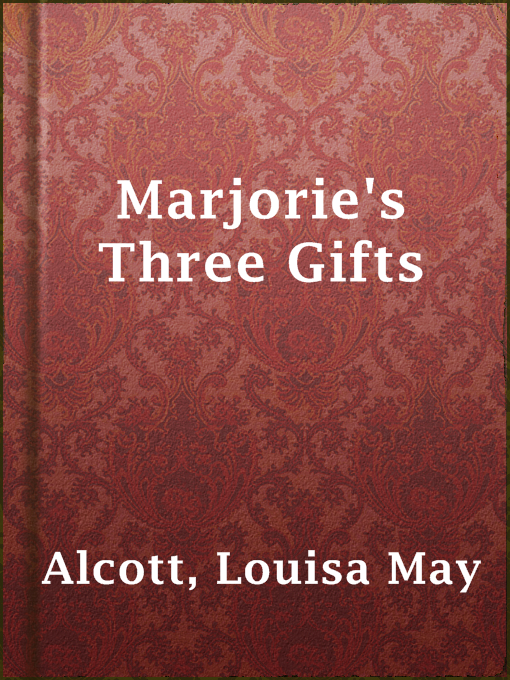 Title details for Marjorie's Three Gifts by Louisa May Alcott - Available